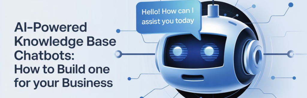 AI-Powered Knowledge Base Chatbots How to Build One for Your Business